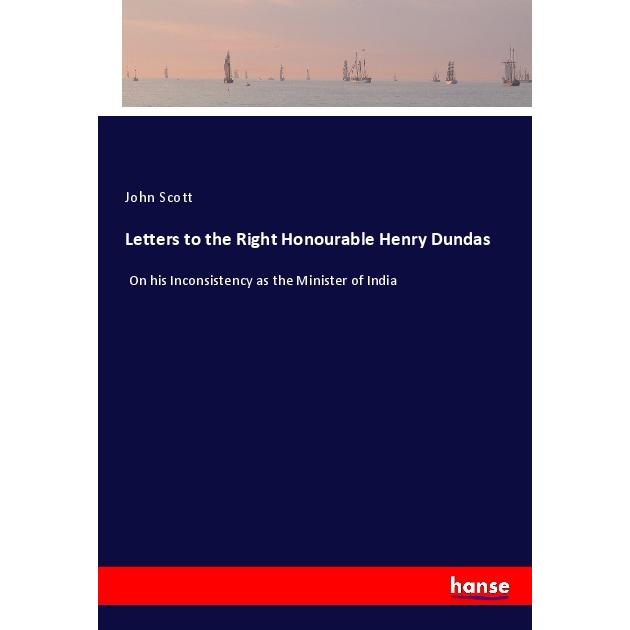 Letters to the Right Honourable Henry Dundas, Belletristik von John Scott