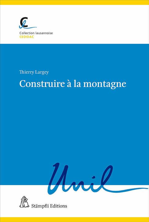 Image du produit Construire à la montagne (Français, Benoît Bovay, Jean-Baptiste Zufferey, Jean-François Joye, Pauline Monod, Stéphane Nahrath, Thierry Largey, Valérie Bodevin, 2022)