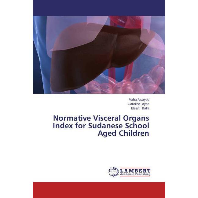 Normative Visceral Organs Index for Sudanese School Aged Children, Fachbücher von Caroline Ayad, Elsaffi Balla, Maha Als...