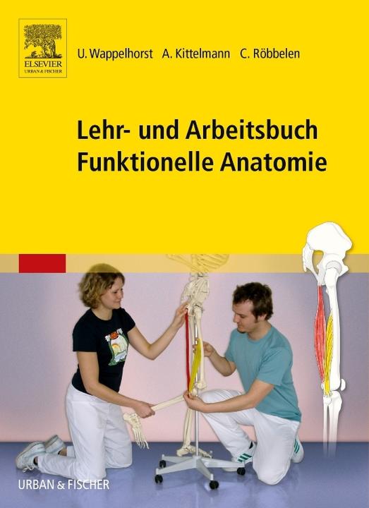 Produktbild Lehr- und Arbeitsbuch Funktionelle Anatomie (Deutsch, Andreas/Röbbelen, Christoph, Ursula/Kittelmann, Wappelhorst, 2005)