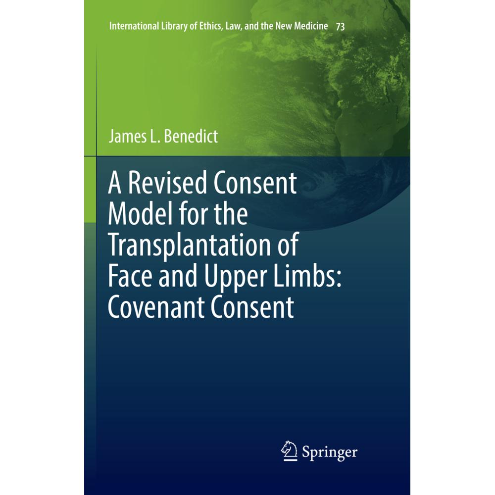A Revised Consent Model for the Transplantation of Face and Upper Limbs: Covenant Consent, Fachbücher von James L. Bened...