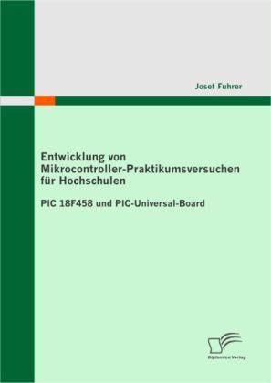 Produktbild Entwicklung von Mikrocontroller-Praktikumsversuchen für Hochschulen (Deutsch, Josef Fuhrer, 2010)
