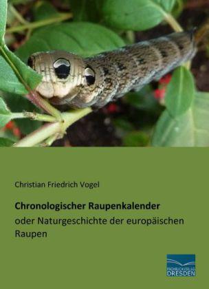 Produktbild Chronologischer Raupenkalender oder Naturgeschichte der europäischen Raupen (Deutsch, Christian Friedrich Vogel, 2013)