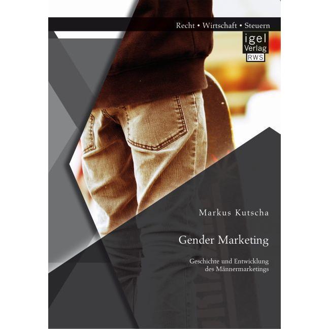 Gender Marketing: Geschichte und Entwicklung des Männermarketings, Fachbücher