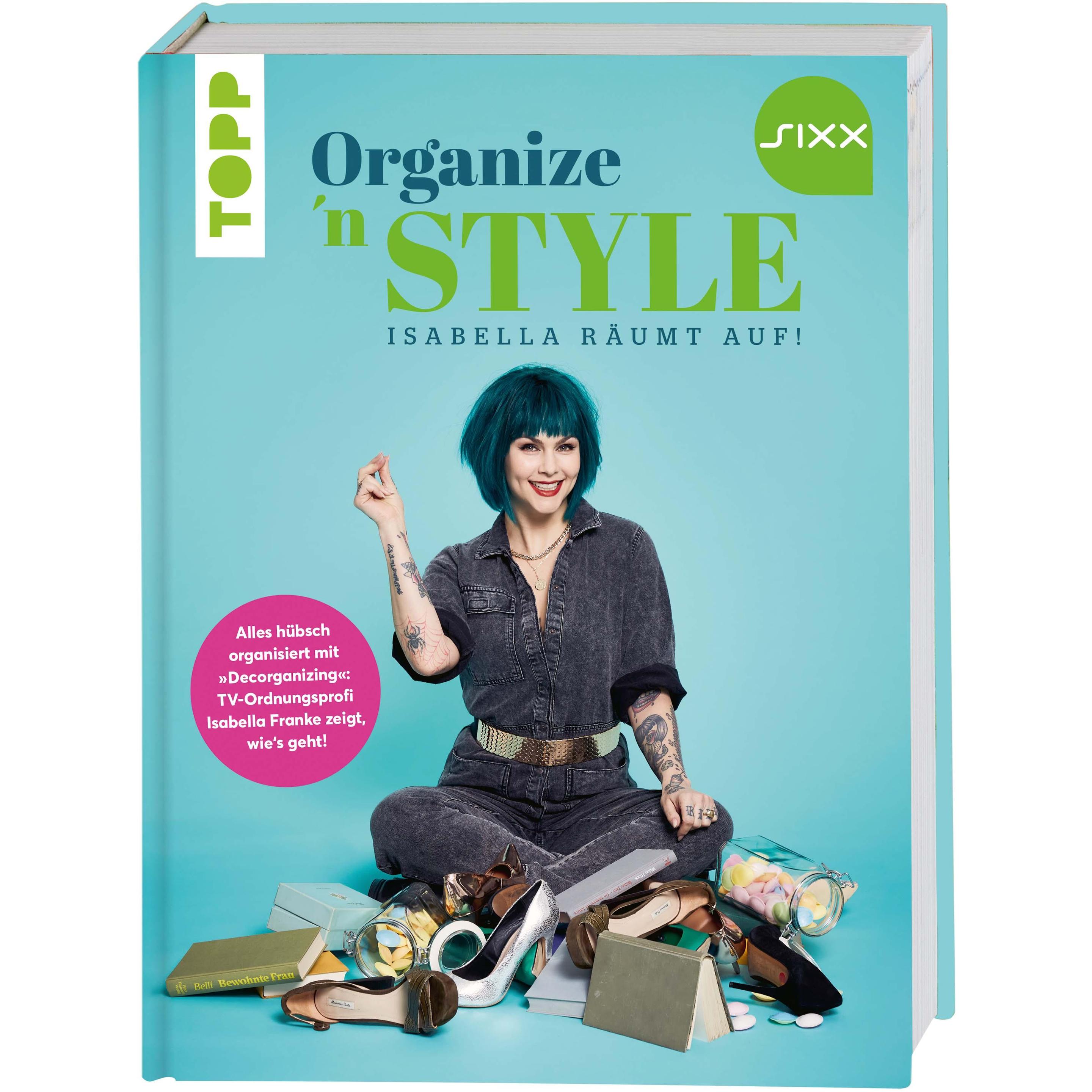 Organize 'n Style - Isabella räumt auf. Das Buch zur TV-Sendung bei SIXX, Ratgeber von Isabella Franke