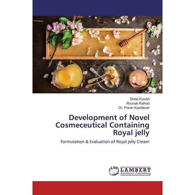 Development of Novel Cosmeceutical Containing Royal jelly, Fachbücher von Shital Purohit, Rounak Rathod, Pravin Kawtikwa...