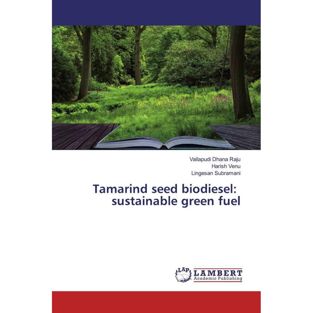 Tamarind seed biodiesel: sustainable green fuel, Fachbücher von Harish Venu, Vallapudi Dhana Raju, Lingesan Subramani