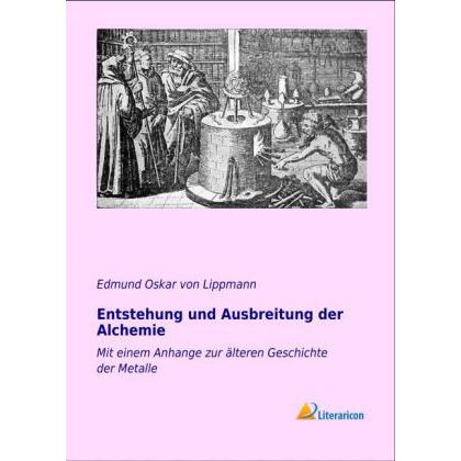 Entstehung und Ausbreitung der Alchemie, Sachbücher von Edmund Oskar von Lippmann