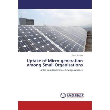 Uptake of Micro-generation among Small Organisations, Fachbücher von Peter Warren