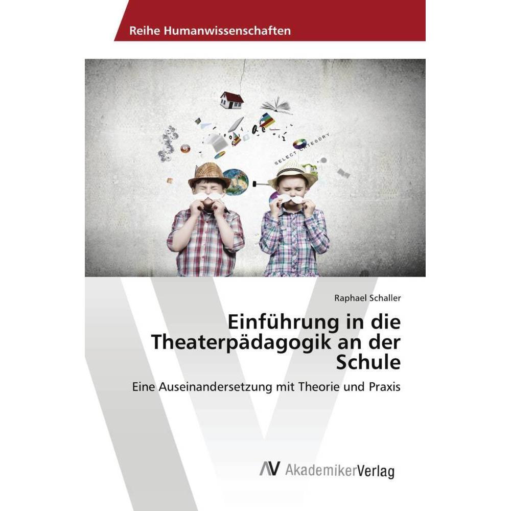 Einführung in die Theaterpädagogik an der Schule, Fachbücher von Raphael Schaller