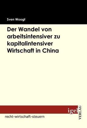 Produktbild Der Wandel von arbeitsintensiver zu kapitalintensiver Wirtschaft in China (Deutsch, Sven Woogt, 2009)