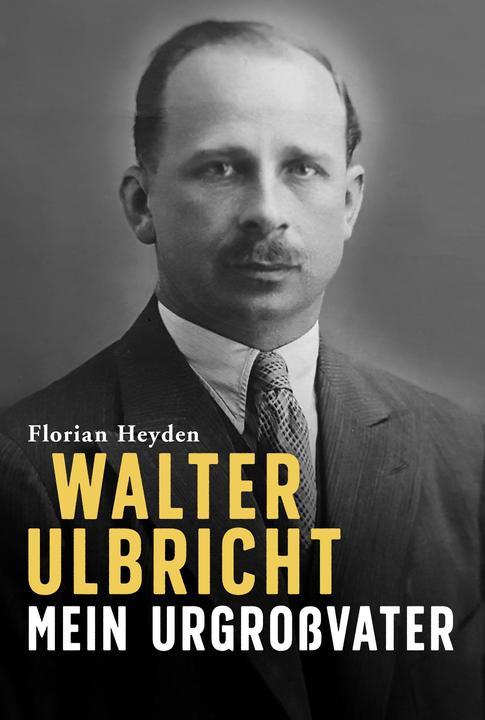 Produktbild Walter Ulbricht. Mein Urgrossvater (Deutsch, Florian Heyden, 2021)