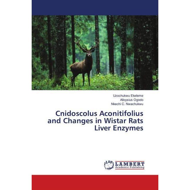 Cnidoscolus Aconitifolius and Changes in Wistar Rats Liver Enzymes, Fachbücher von Alloysius Ogodo, Nkechi C. Nwachukwu,...