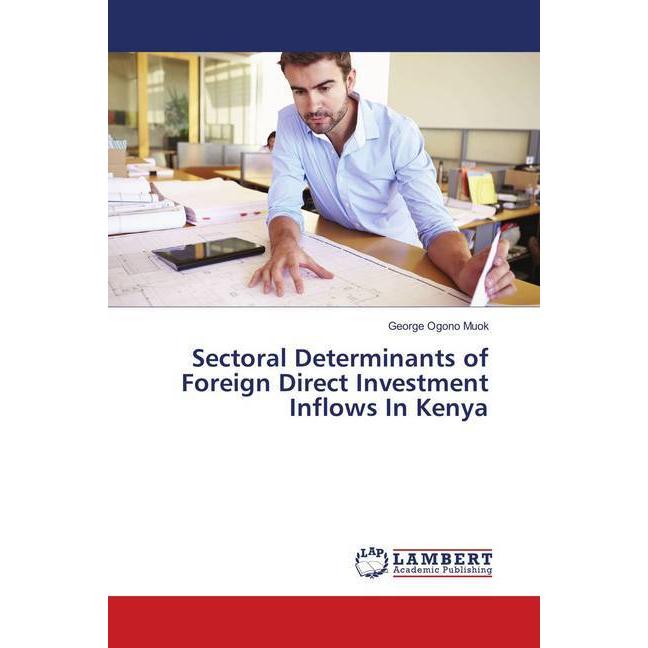 Sectoral Determinants of Foreign Direct Investment Inflows In Kenya, Fachbücher von George Ogono Muok