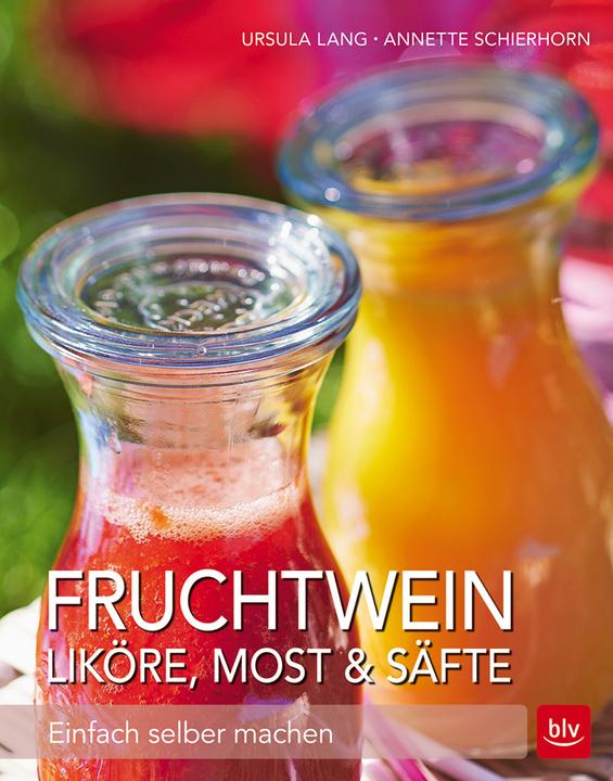 Produktbild Fruchtwein, Liköre, Most & Säfte (Deutsch, Annette Schierhorn, Ursula Lang, 2015)