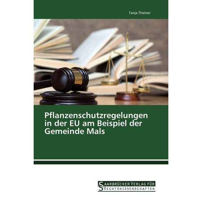 Pflanzenschutzregelungen in der EU am Beispiel der Gemeinde Mals, Fachbücher von Tanja Theiner