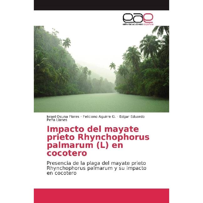 Impacto del mayate prieto Rhynchophorus palmarum (L) en cocotero, Fachbücher von Edgar Eduardo Peña Llanes, Israel Osuna...