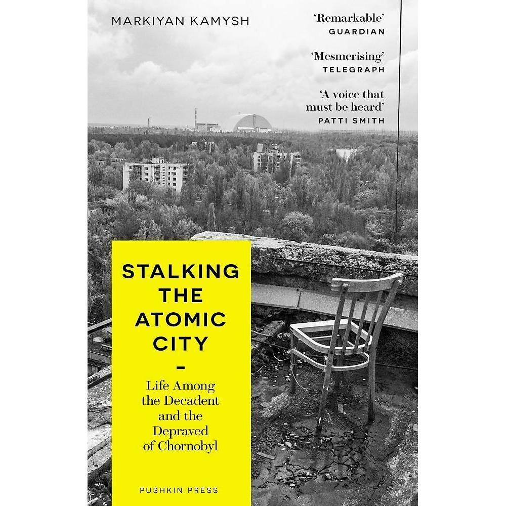 Stalking the Atomic City : Life Among the Decadent and the Depraved of Chornobyl, Belletristik von Markiya Kamysh