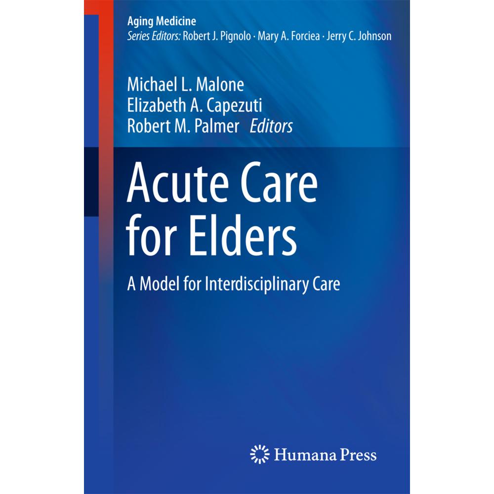 Acute Care for Elders, Fachbücher von Elizabeth A. Capezuti, Robert M. Palmer, Michael L. Malone