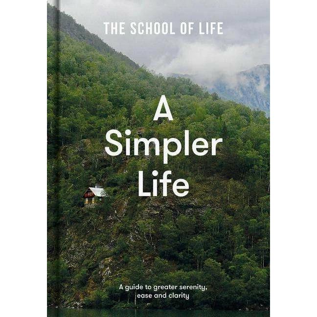 A Simpler Life: a guide to greater serenity, case, and clarity, Sachbücher von The School of Life