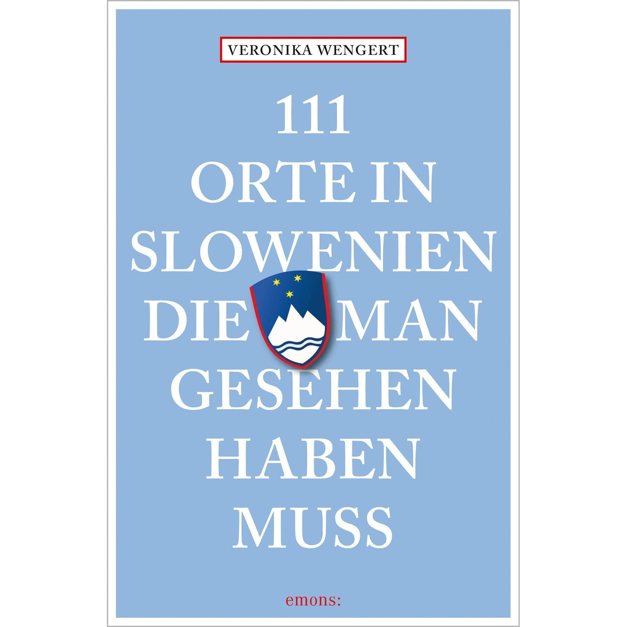 111 Orte in Slowenien, die man gesehen haben muss, Ratgeber von Veronika Wengert