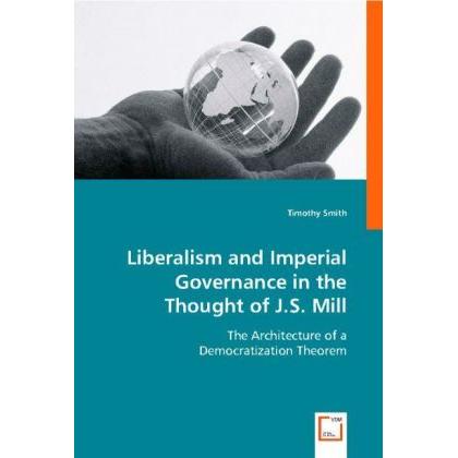 Liberalism and Imperial Governance in the Thought of J.S. Mill, Fachbücher von Timothy Smith