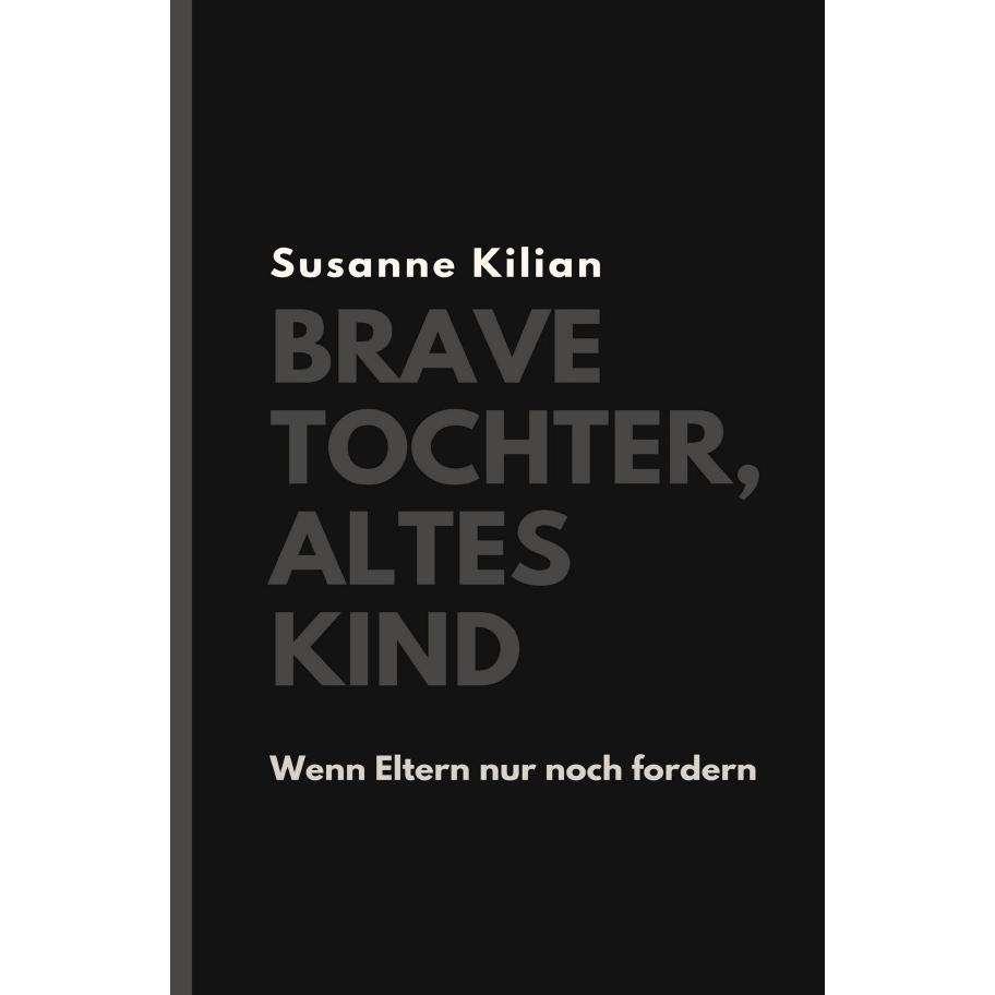 Brave Tochter, altes Kind, Belletristik von Susanne Kilian