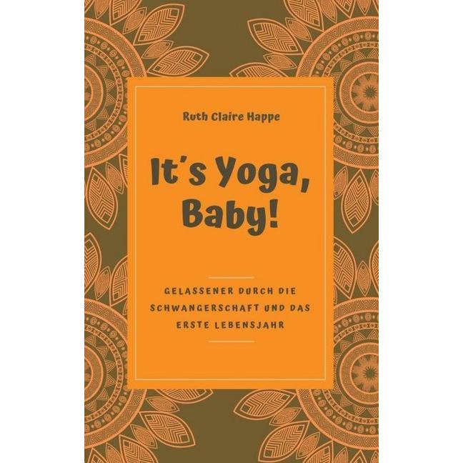 It's Yoga, Baby!, Ratgeber von Ruth Claire Happe