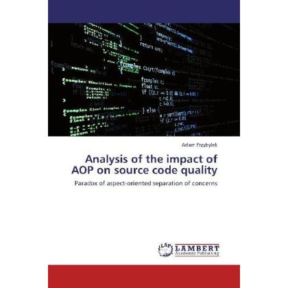 Analysis of the impact of AOP on source code quality, Fachbücher von Adam Przybylek