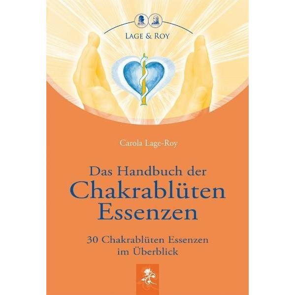 Das Handbuch der Chakrablüten Essenzen, Ratgeber von Carola Lage-Roy