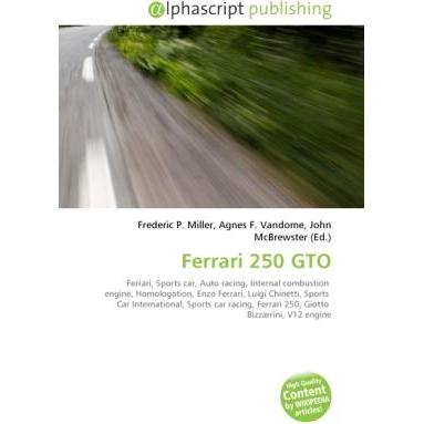 Ferrari 250 GTO, Ratgeber von Agnes F. Vandome, Frederic P. Miller, John McBrewster