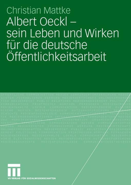 Produktbild Albert Oeckl - sein Leben und Wirken für die deutsche Öffentlichkeitsarbeit (Deutsch, Christian Mattke, 2006)