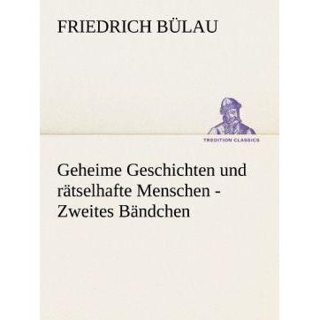 Geheime Geschichten und rätselhafte Menschen - Zweites Bändchen, Belletristik von Friedrich Bülau