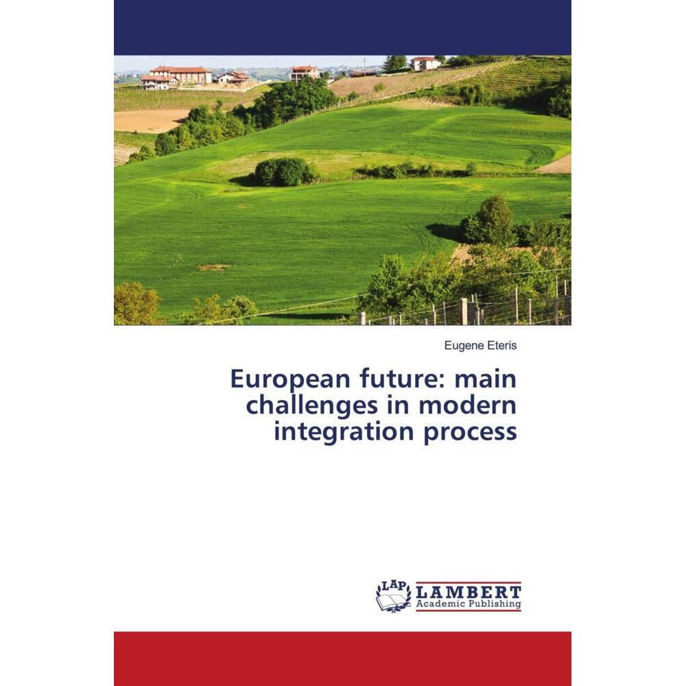 European future: main challenges in modern integration process, Fachbücher von Eugene Eteris