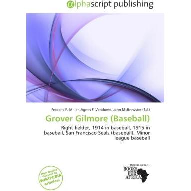 Grover Gilmore (Baseball), Ratgeber von Agnes F. Vandome, Frederic P. Miller, John McBrewster