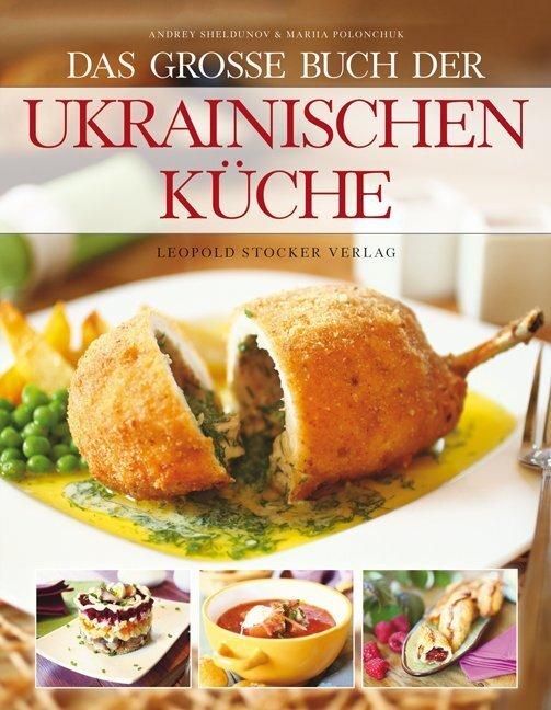 Produktbild Das grosse Buch der ukrainischen Küche (Deutsch, Andrey Sheldunov, Mariia Polonchuk, 2015)
