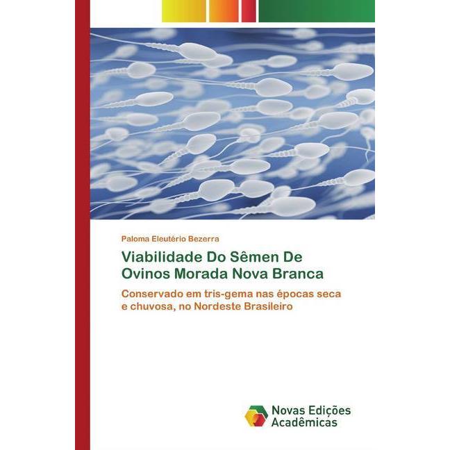 Viabilidade Do Sêmen De Ovinos Morada Nova Branca, Fachbücher von Paloma Eleutério Bezerra