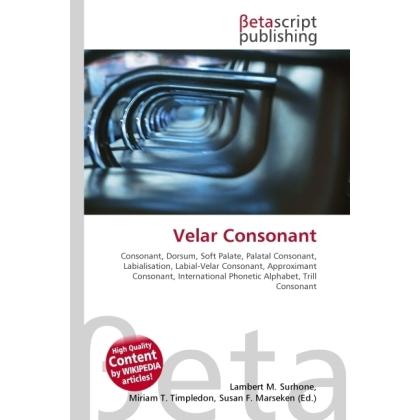 Velar Consonant, Fachbücher von Lambert M. Surhone, Miriam T. Timpledon, Susan F. Marseken