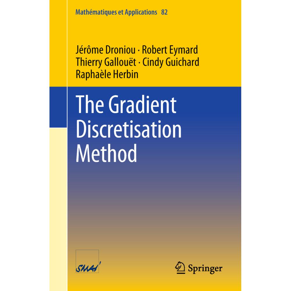 The Gradient Discretisation Method, Fachbücher von Raphaèle Herbin, Cindy Guichard, Robert Eymard, Jérôme Droniou, Thier...