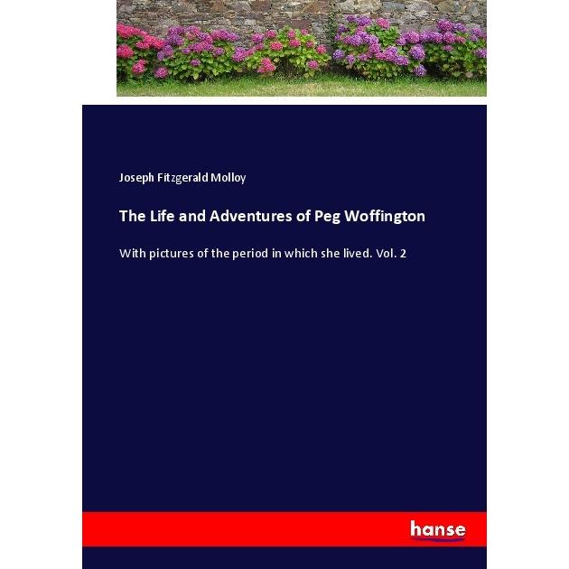 The Life and Adventures of Peg Woffington, Belletristik von Joseph F. Molloy