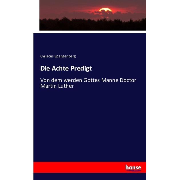 Die Achte Predigt, Fachbücher von Cyriacus Spangenberg