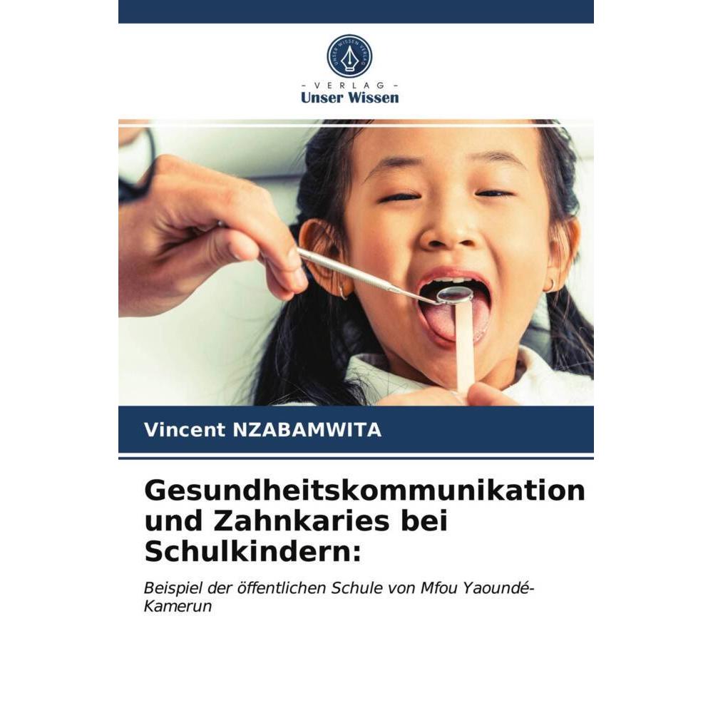 Gesundheitskommunikation und Zahnkaries bei Schulkindern:, Fachbücher von Vincent Nzabamwita
