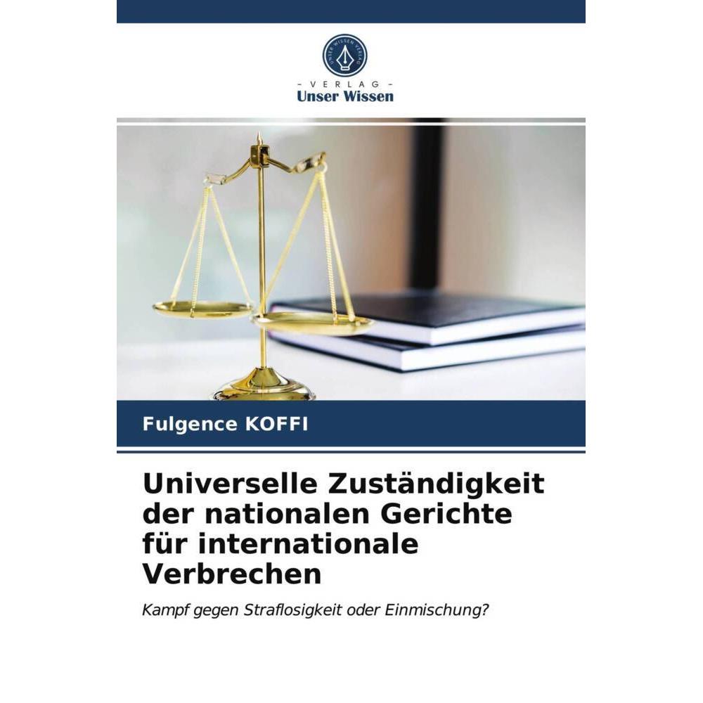 Universelle Zuständigkeit der nationalen Gerichte für internationale Verbrechen, Fachbücher von Fulgence KOFFI