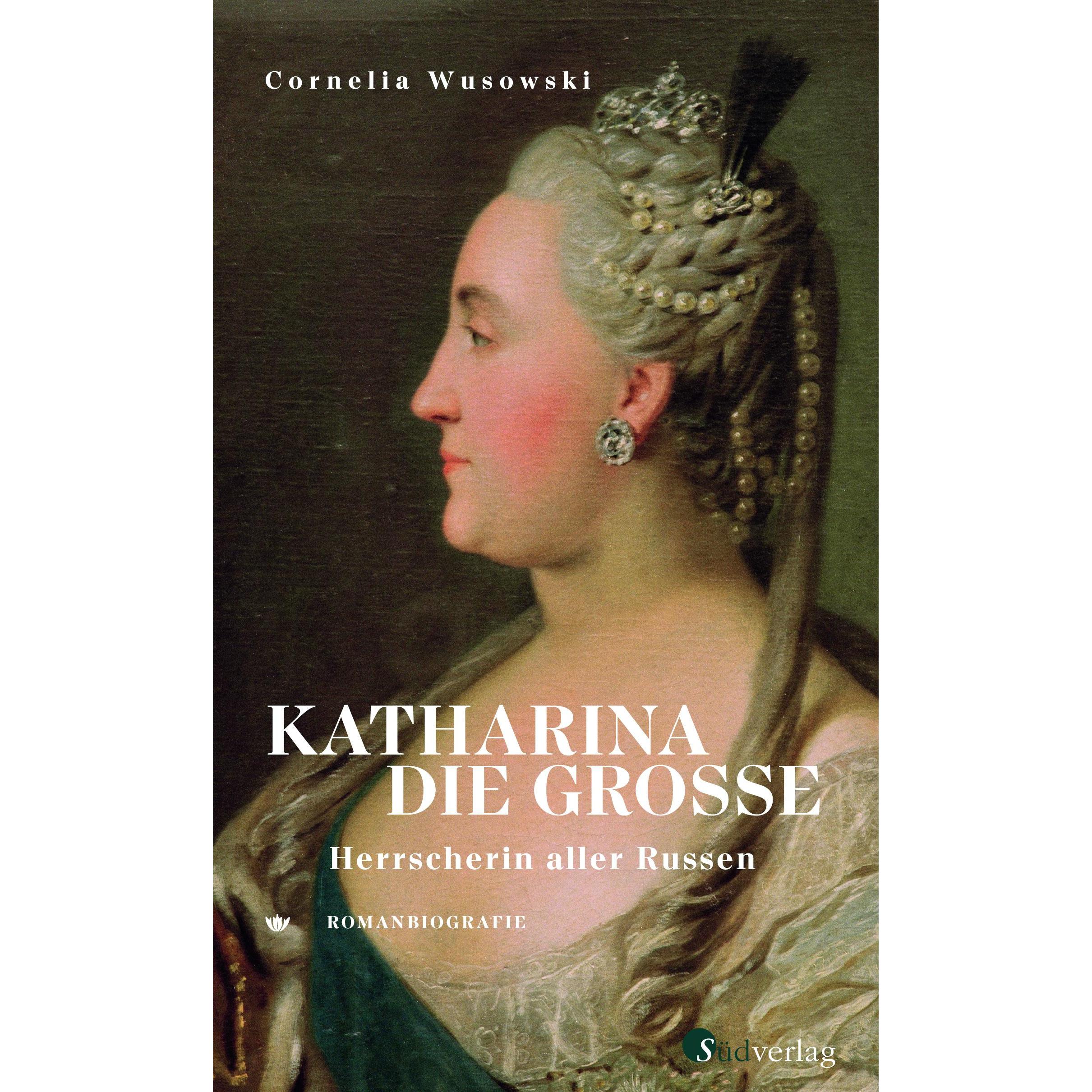Katharina die Grosse. Herrscherin aller Russen., Belletristik von Cornelia Wusowski