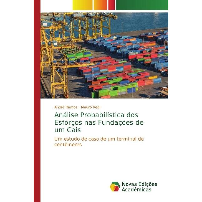 Análise Probabilística dos Esforços nas Fundações de um Cais, Fachbücher von André Ramos, Mauro Real
