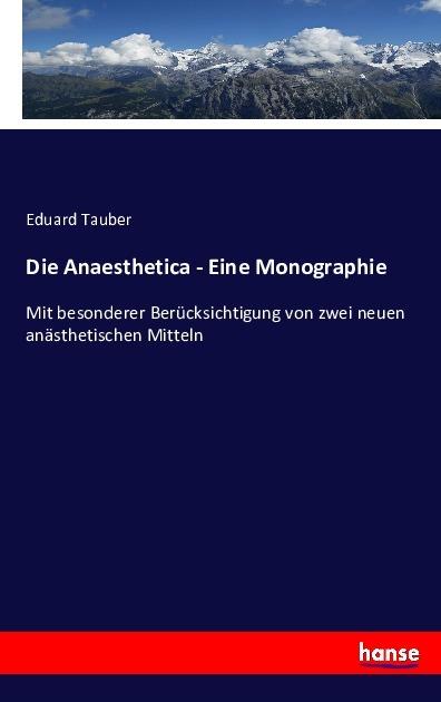 Produktbild Die Anaesthetica - Eine Monographie (Deutsch, Eduard Tauber, 2016)