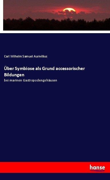 Produktbild Über Symbiose als Grund accessorischer Bildungen (Deutsch, Carl W. S Aurivillius, 2017)