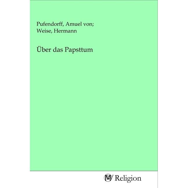 Über das Papsttum, Sachbücher von Hermann Pufendorff, Amuel von Weise