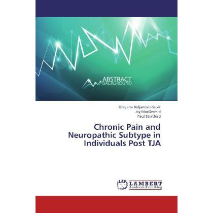 Chronic Pain and Neuropathic Subtype in Individuals Post TJA, Fachbücher von Paul Stratford, Joy MacDermid, Dragana Bolj...