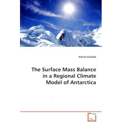 The Surface Mass Balance in a Regional Climate Model of Antarctica, Fachbücher von Ksenia Glushak